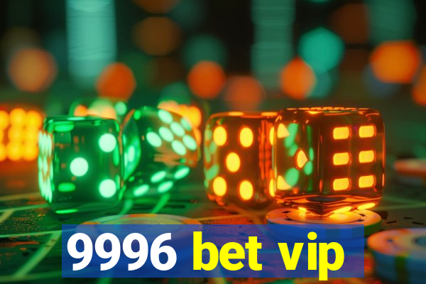 9996 bet vip